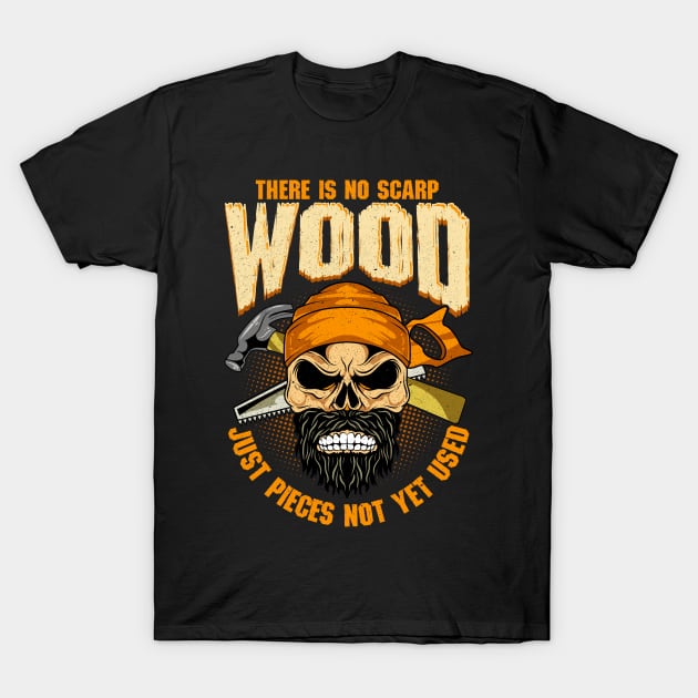 Carpenter There Is No Scrap Wood T-Shirt by E